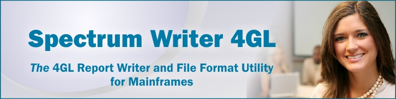 Spectrum Writer 4GL. The 4GL Report Writer and File Format Utility for Mainframes.